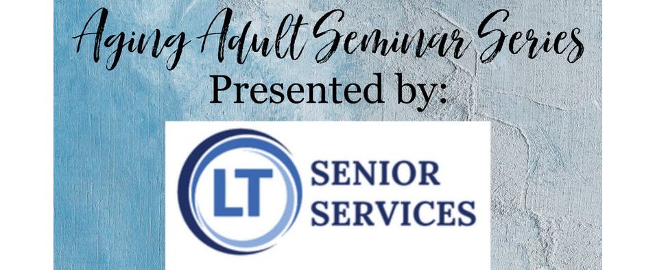 Aging Adult Seminar Series by LT Senior Services