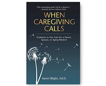 When Caregiving Calls- Guidance as You Care for a Parent, Spouse, or Aging Relative by Aaron Blight.png